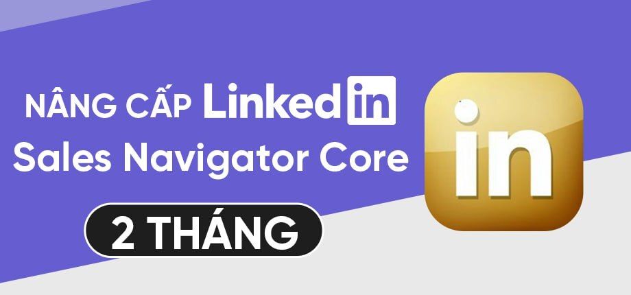 LinkedIn Premium Sales Navigator Core 2 tháng - Nâng cấp chính chủ